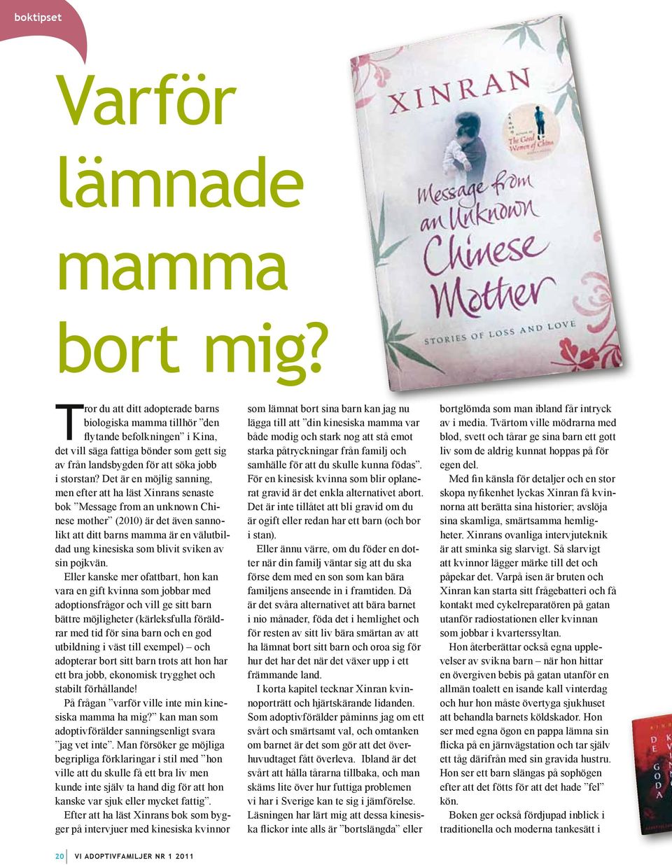 Det är en möjlig sanning, men efter att ha läst Xinrans senaste bok Message from an unknown Chinese mother (2010) är det även sannolikt att ditt barns mamma är en välutbildad ung kinesiska som blivit