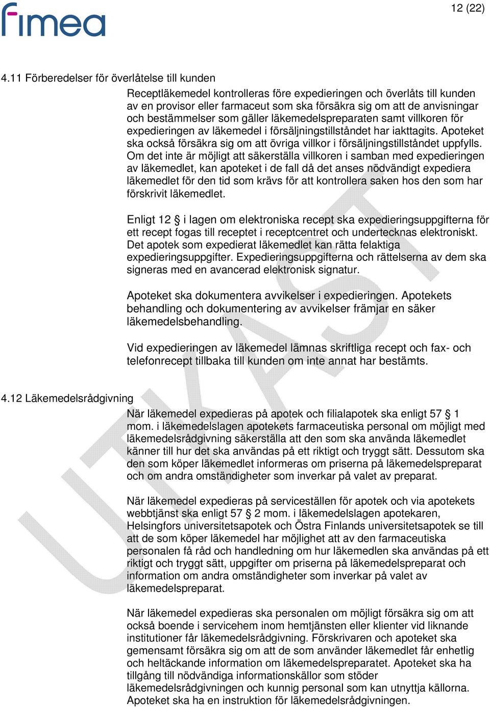 bestämmelser som gäller läkemedelspreparaten samt villkoren för expedieringen av läkemedel i försäljningstillståndet har iakttagits.