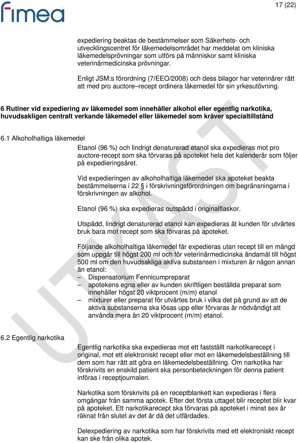 6 Rutiner vid expediering av läkemedel som innehåller alkohol eller egentlig narkotika, huvudsakligen centralt verkande läkemedel eller läkemedel som kräver specialtillstånd 6.