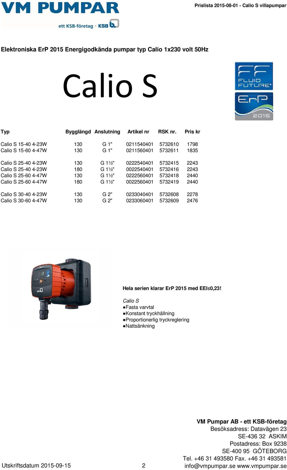 180 G 1½" 0022540401 5732416 2243 Calio S 25-60 4-47W 130 G 1½" 0222560401 5732418 2440 Calio S 25-60 4-47W 180 G 1½" 0022560401 5732419 2440 Calio S 30-40 4-23W 130 G 2" 0233040401 5732608