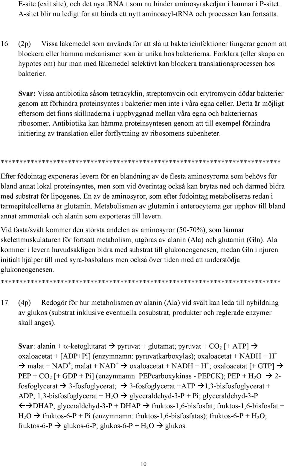 Förklara (eller skapa en hypotes om) hur man med läkemedel selektivt kan blockera translationsprocessen hos bakterier.