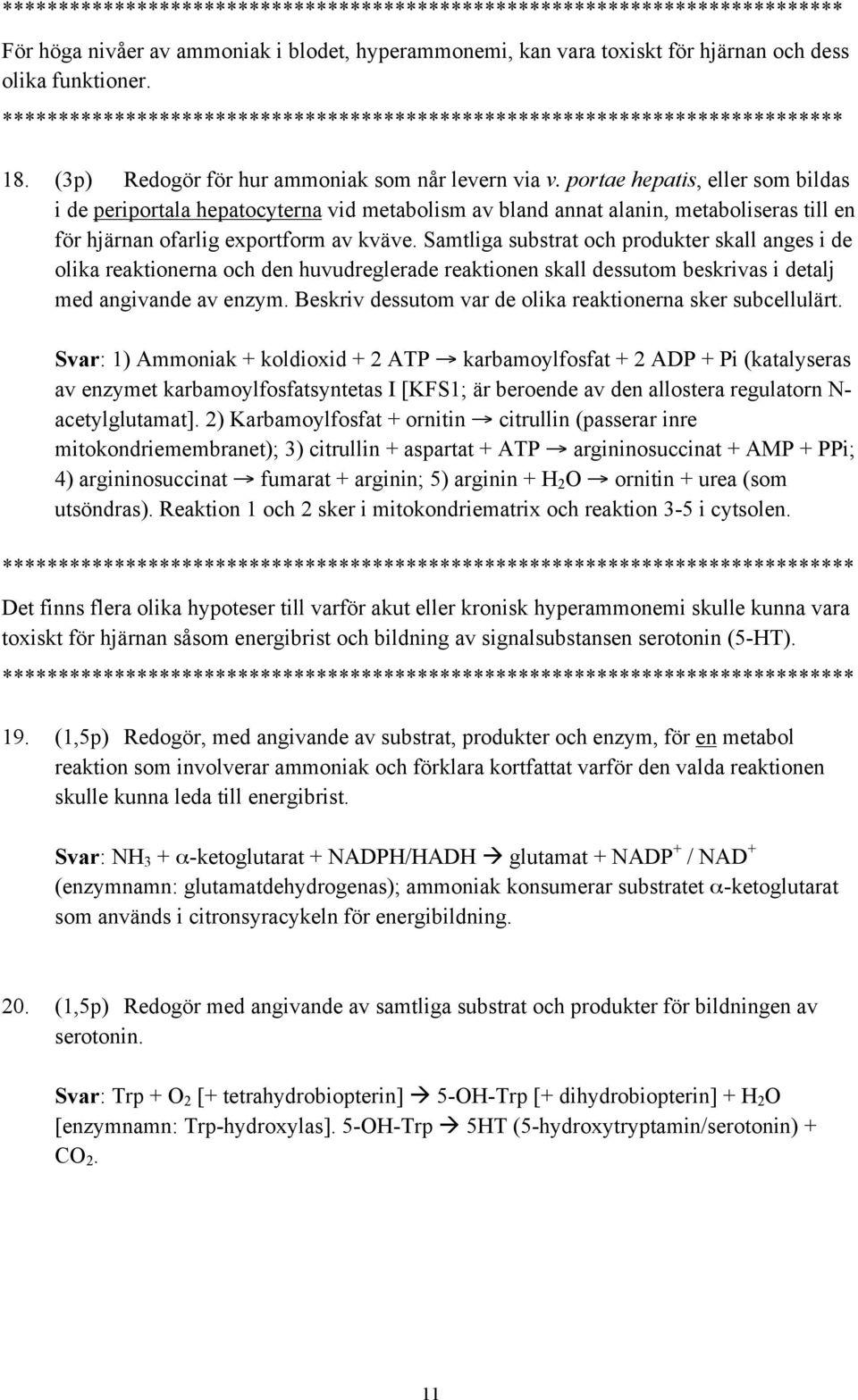 Samtliga substrat och produkter skall anges i de olika reaktionerna och den huvudreglerade reaktionen skall dessutom beskrivas i detalj med angivande av enzym.