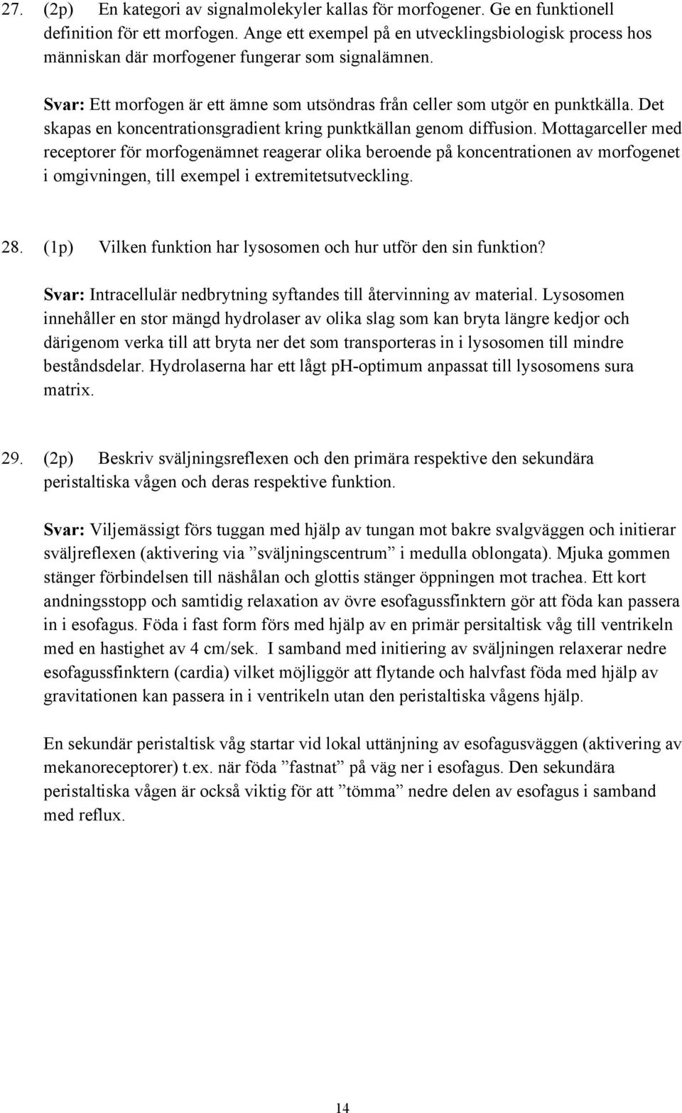 Det skapas en koncentrationsgradient kring punktkällan genom diffusion.