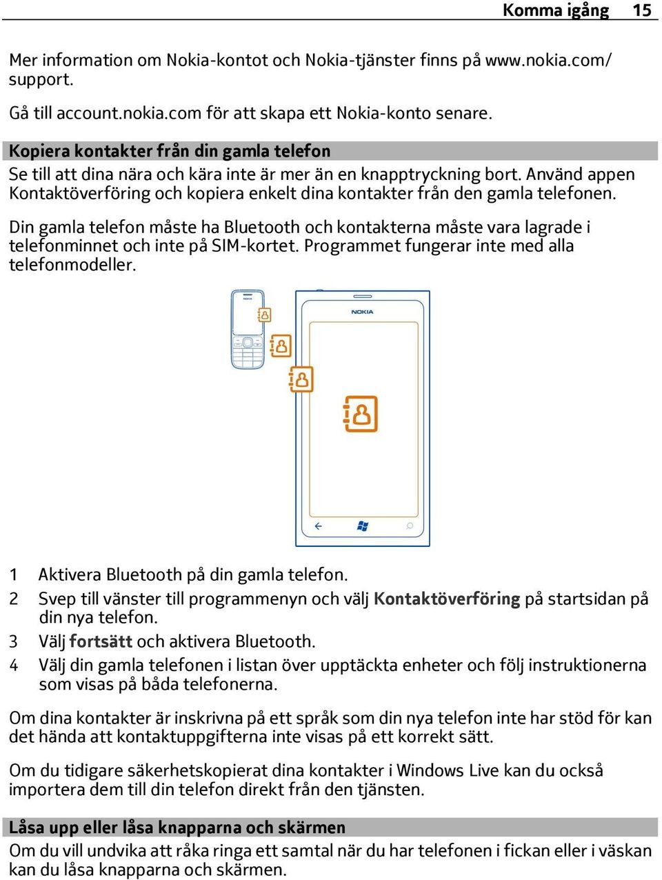 Använd appen Kontaktöverföring och kopiera enkelt dina kontakter från den gamla telefonen.