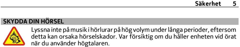 eftersom detta kan orsaka hörselskador.