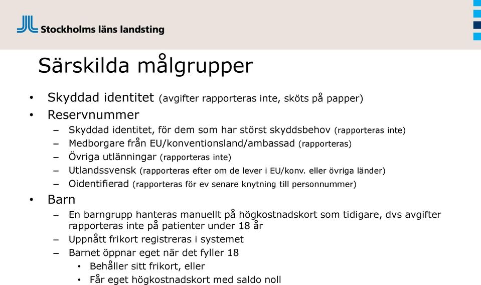 eller övriga länder) Oidentifierad (rapporteras för ev senare knytning till personnummer) En barngrupp hanteras manuellt på högkostnadskort som tidigare, dvs avgifter