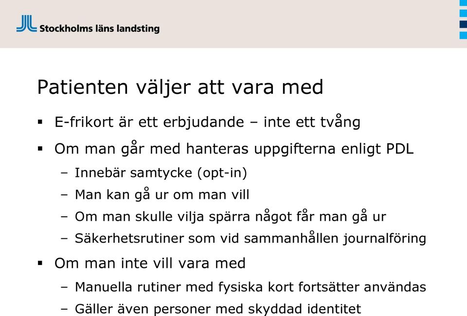 spärra något får man gå ur Säkerhetsrutiner som vid sammanhållen journalföring Om man inte vill