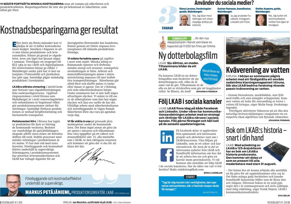 Smolken i bägaren är att vi inte klarar produktions- och leveransmålen, främst på grund av rågodsbrist, även om läget har ljusnat något i sommar.