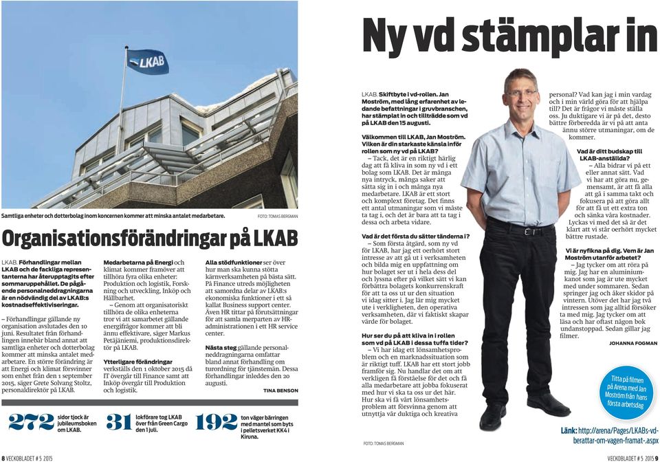 Förhandlingar gällande ny organisation avslutades den 10 juni. Resultatet från förhandlingen innebär bland annat att samtliga enheter och dotterbolag kommer att minska antalet medarbetare.