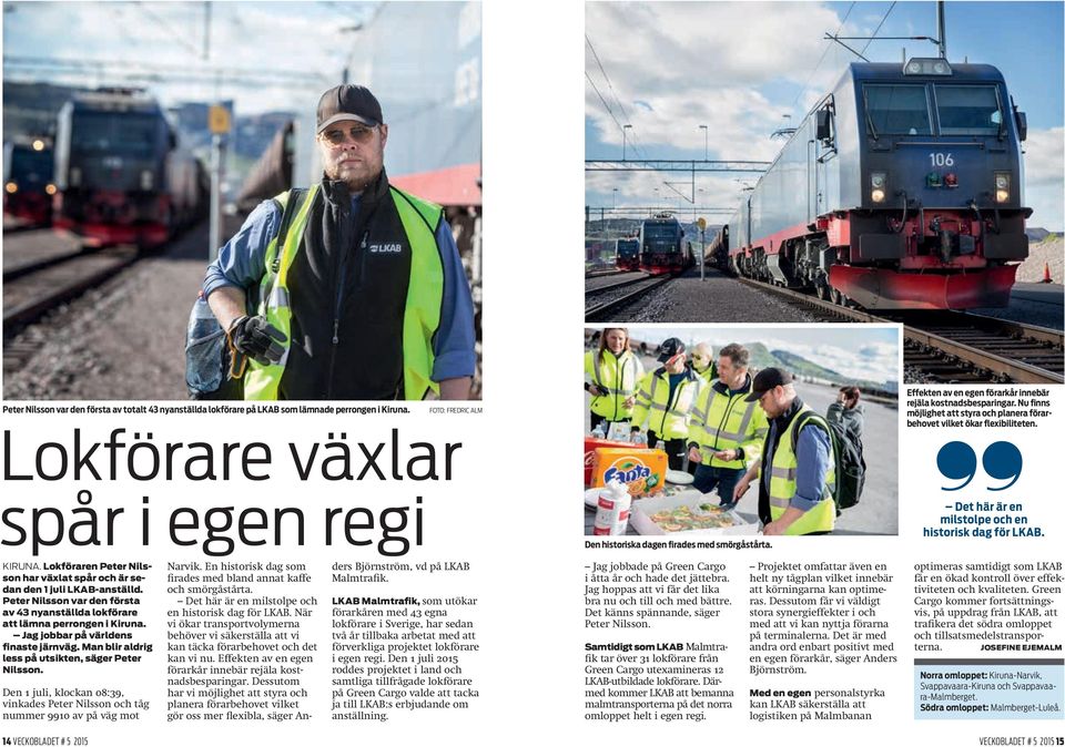 Nu finns möjlighet att styra och planera förarbehovet vilket ökar flexibiliteten. Det här är en milstolpe och en historisk dag för LKAB. KIRUNA.