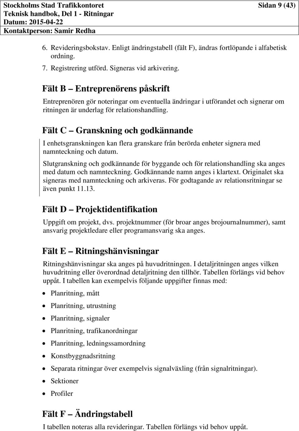 Fält C Granskning och godkännande I enhetsgranskningen kan flera granskare från berörda enheter signera med namnteckning och datum.