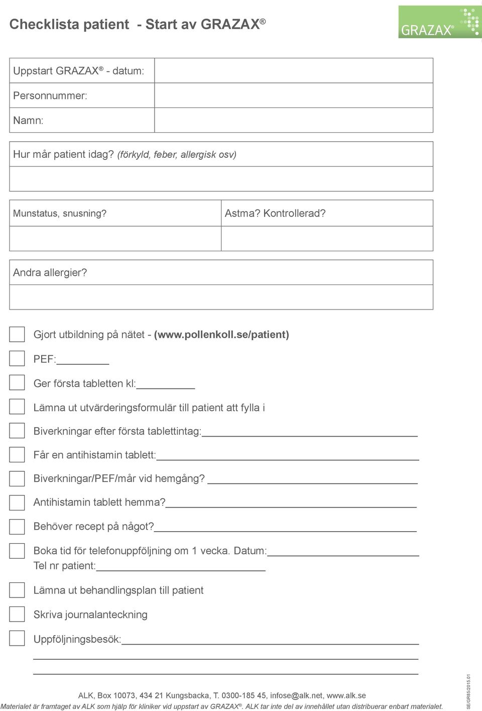 se/patient) PEF: Ger första tabletten kl: Lämna ut utvärderingsformulär till patient att fylla i Biverkningar efter första tablettintag: Får en antihistamin