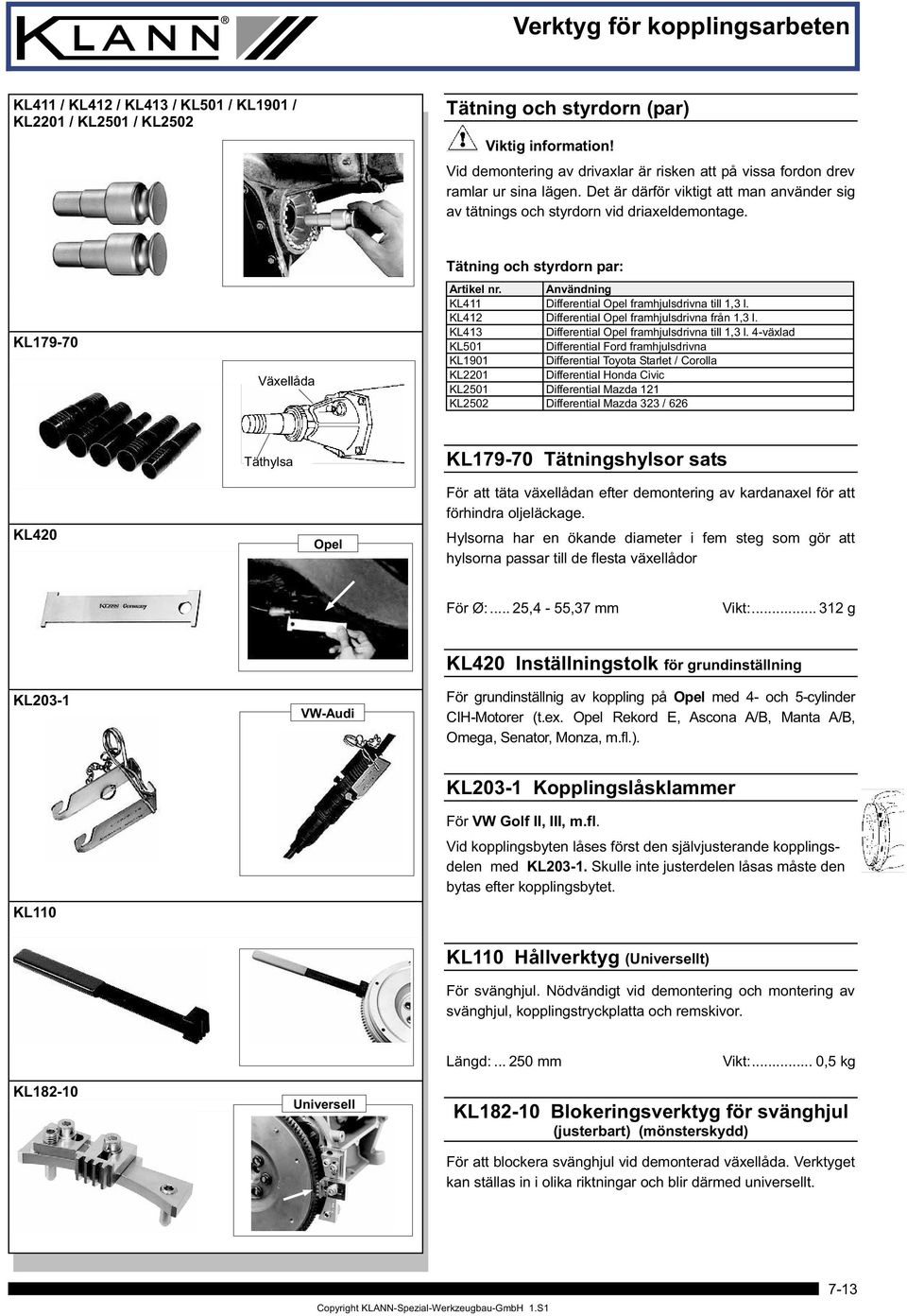 Användning KL411 Differential framhjulsdrivna till 1,3 l. KL412 Differential framhjulsdrivna från 1,3 l. KL413 Differential framhjulsdrivna till 1,3 l.