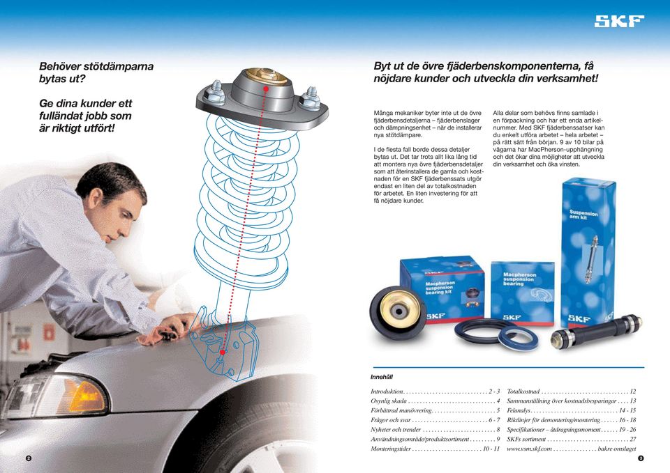 Det tar trots allt lika lång tid att montera nya övre fjäderbensdetaljer som att återinstallera de gamla och kostnaden för en SKF fjäderbenssats utgör endast en liten del av totalkostnaden för