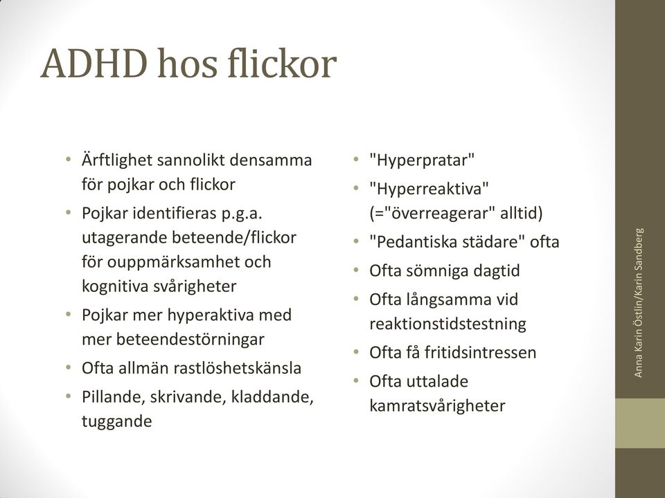 ma för pojkar och flickor Pojkar identifieras p.g.a. utagerande beteende/flickor för ouppmärksamhet och kognitiva