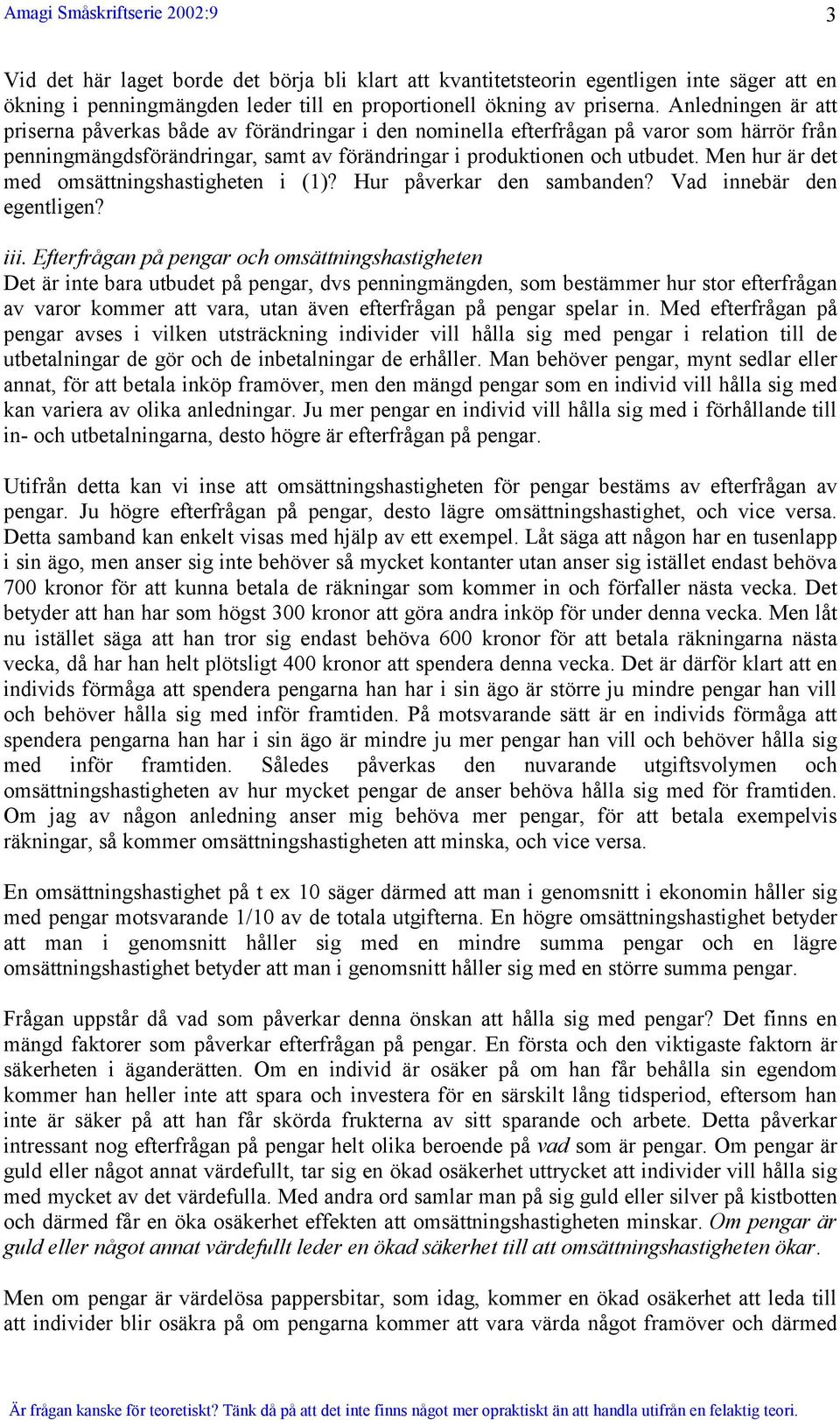 Men hur är det med omsättningshastigheten i (1)? Hur påverkar den sambanden? Vad innebär den egentligen? iii.