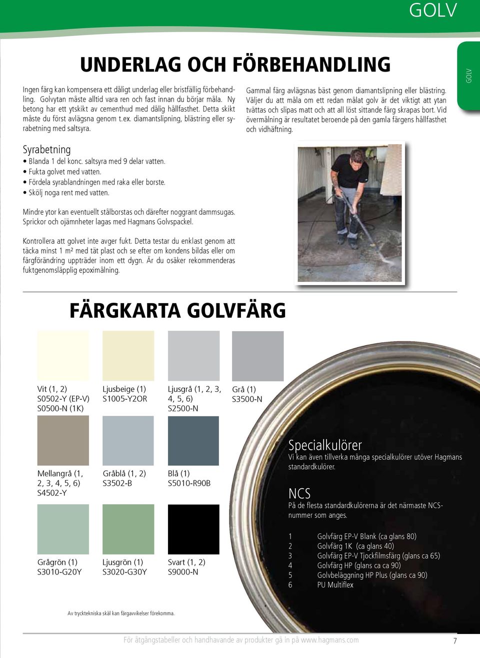 Gammal färg avlägsnas bäst genom diamantslipning eller blästring.