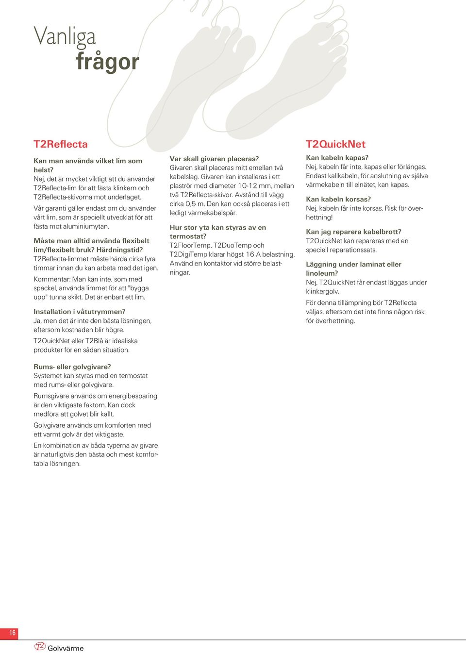 T2Reflecta-limmet måste härda cirka fyra timmar innan du kan arbeta med det igen. Kommentar: Man kan inte, som med spackel, använda limmet för att "bygga upp" tunna skikt. Det är enbart ett lim.