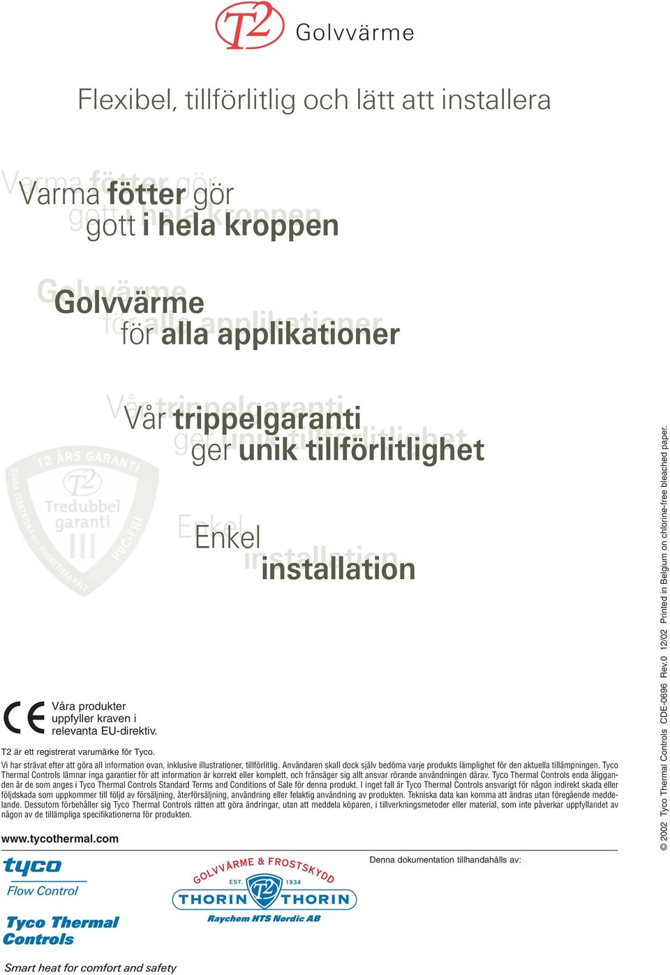 Vi har strävat efter att göra all information ovan, inklusive illustrationer, tillförlitlig. Användaren skall dock själv bedöma varje produkts lämplighet för den aktuella tillämpningen.