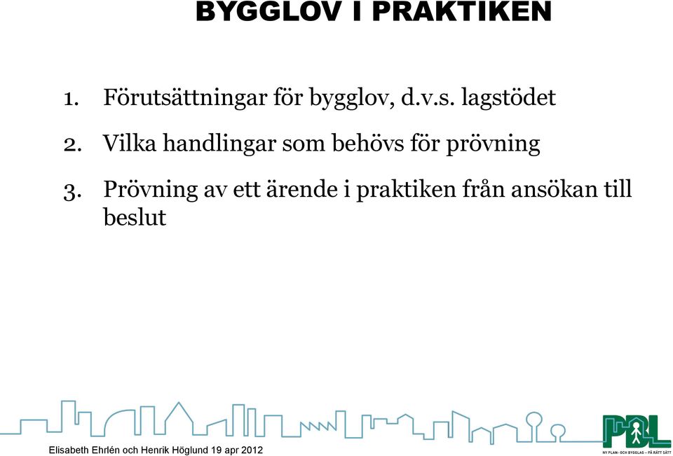 Vilka handlingar som behövs för prövning 3.