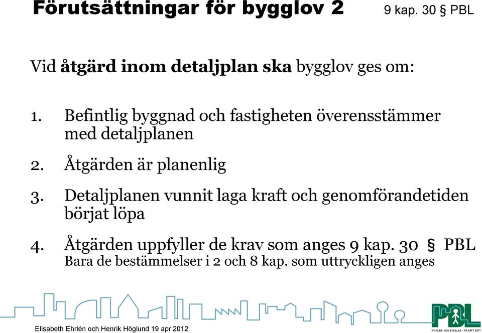 Befintlig byggnad och fastigheten överensstämmer med detaljplanen 2.