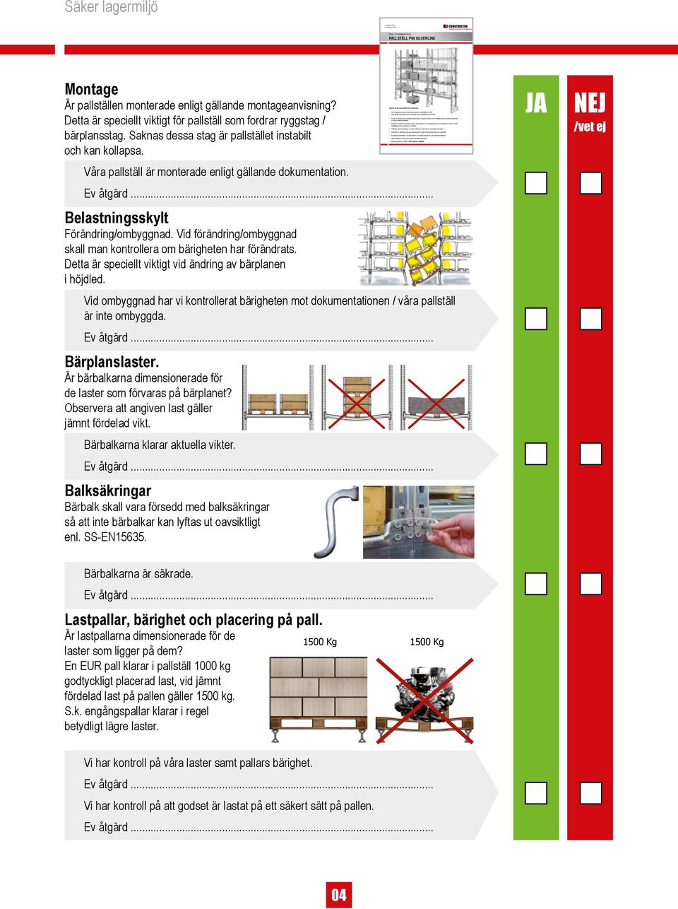 Det är av största vikt att ni följer instruktionerna i denna manual om ert ställage skall uppfylla era önskemål och följa rådande standard.