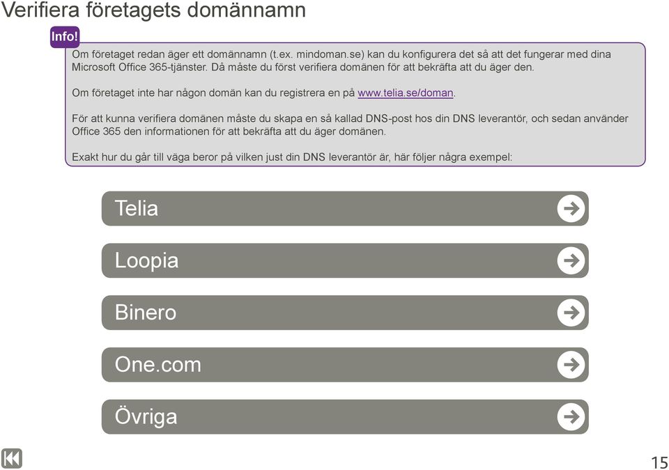 Om företaget inte har någon domän kan du registrera en på www.telia.se/doman.