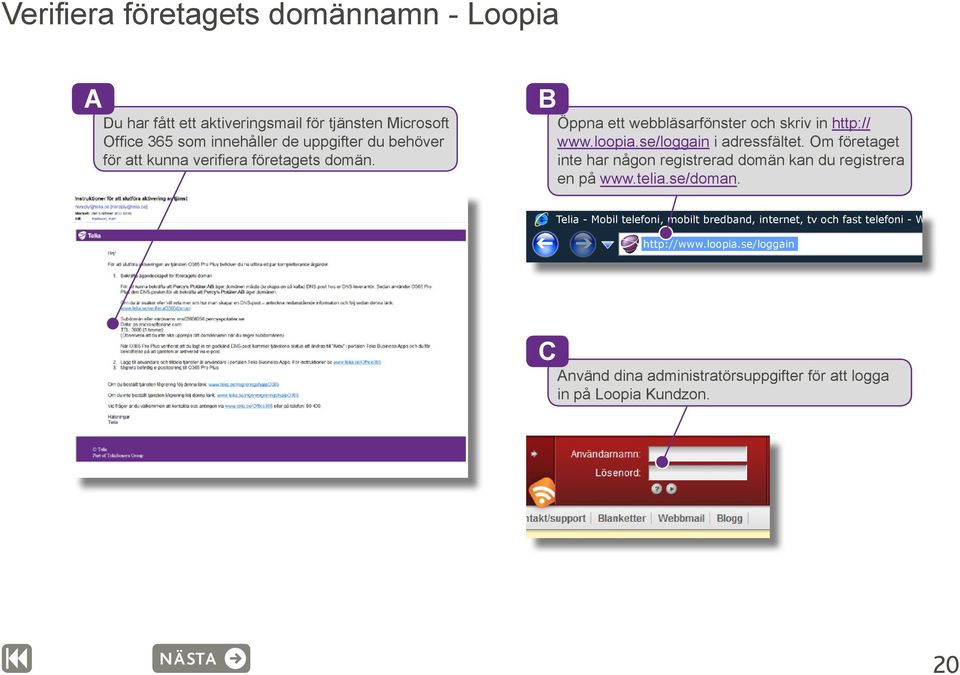 Om företaget inte har någon registrerad domän kan du registrera en på www.telia.se/doman.