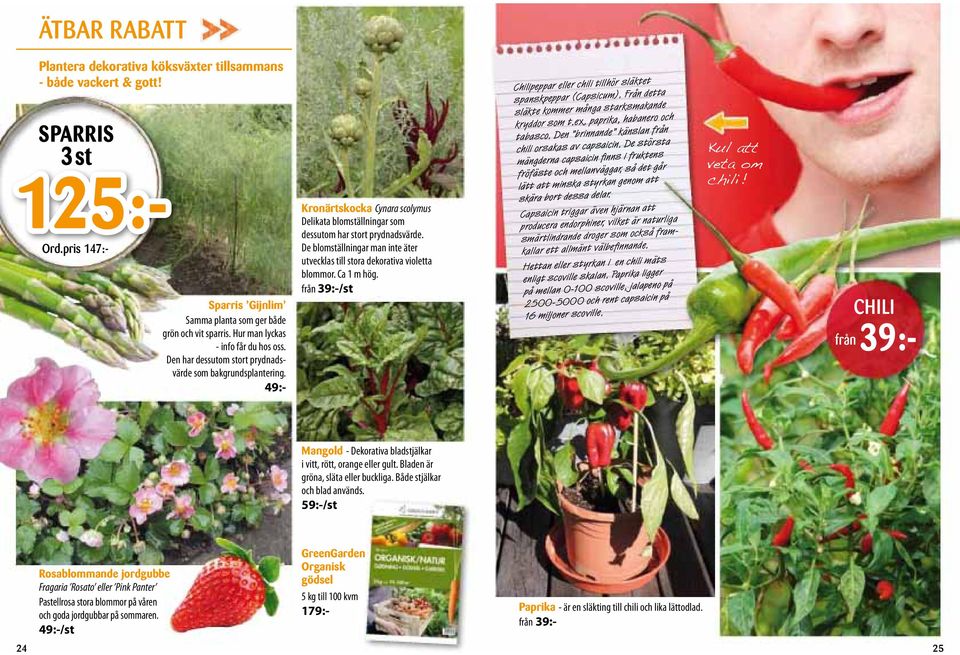 De blomställningar man inte äter utvecklas till stora dekorativa violetta blommor. Ca m hög. från 9:-/st Chilipeppar eller chili tillhör släktet spanskpeppar (Capsicum).