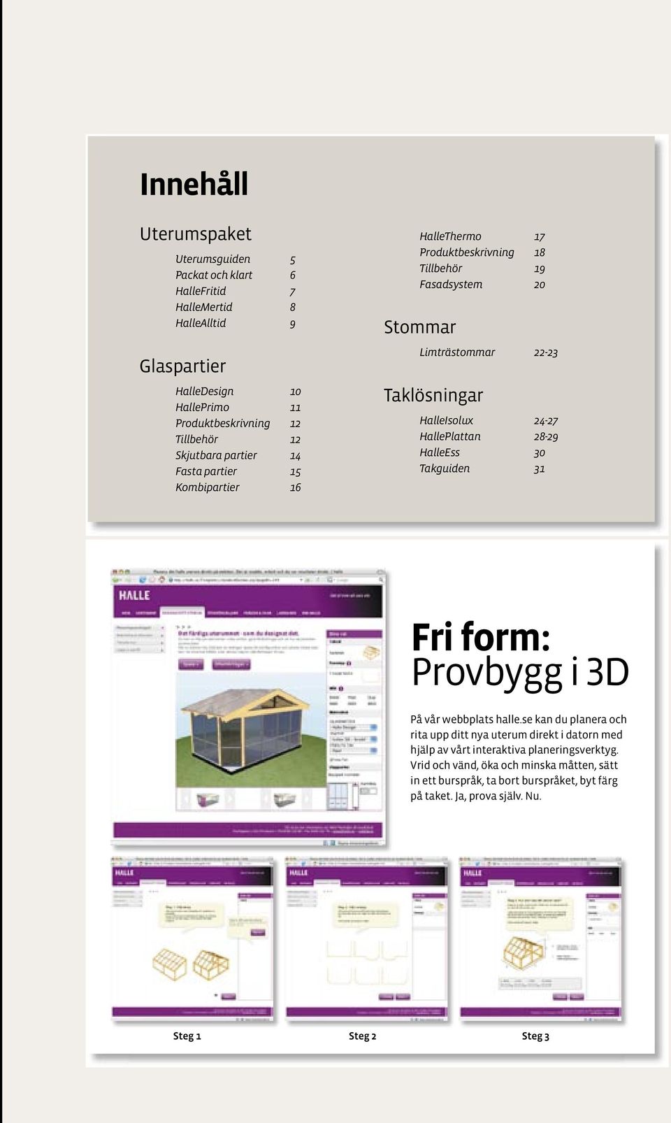 HallePlattan 8-9 HalleEss 0 Takguiden Fri form: Provbygg i D På vår webbplats halle.