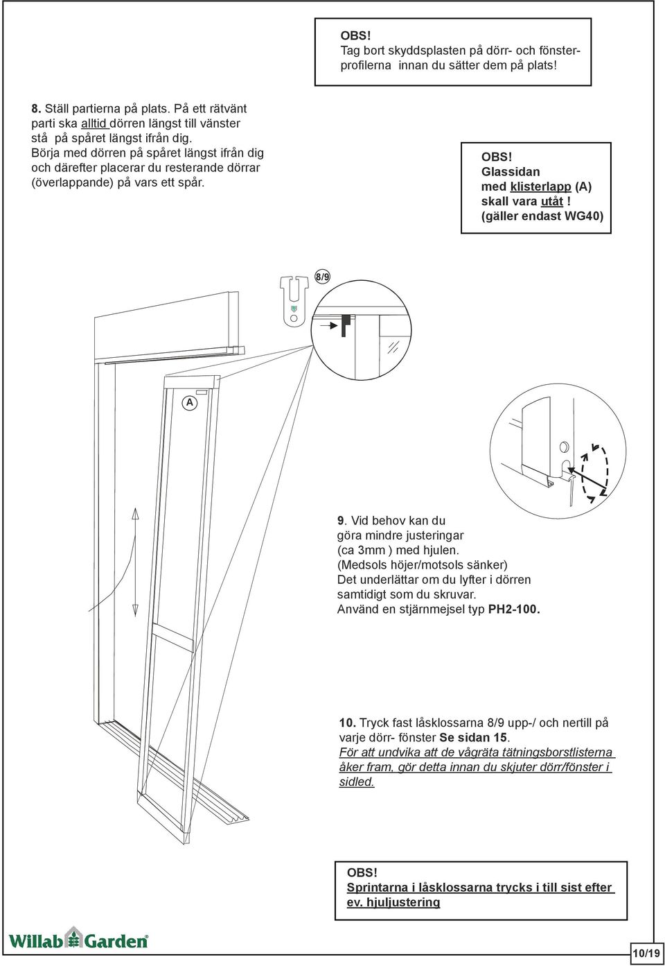 Börja med dörren på spåret längst ifrån dig och därefter placerar du resterande dörrar (överlappande) på vars ett spår. Glassidan med klisterlapp (A) skall vara utåt! (gäller endast WG40) 8/9 A 9.