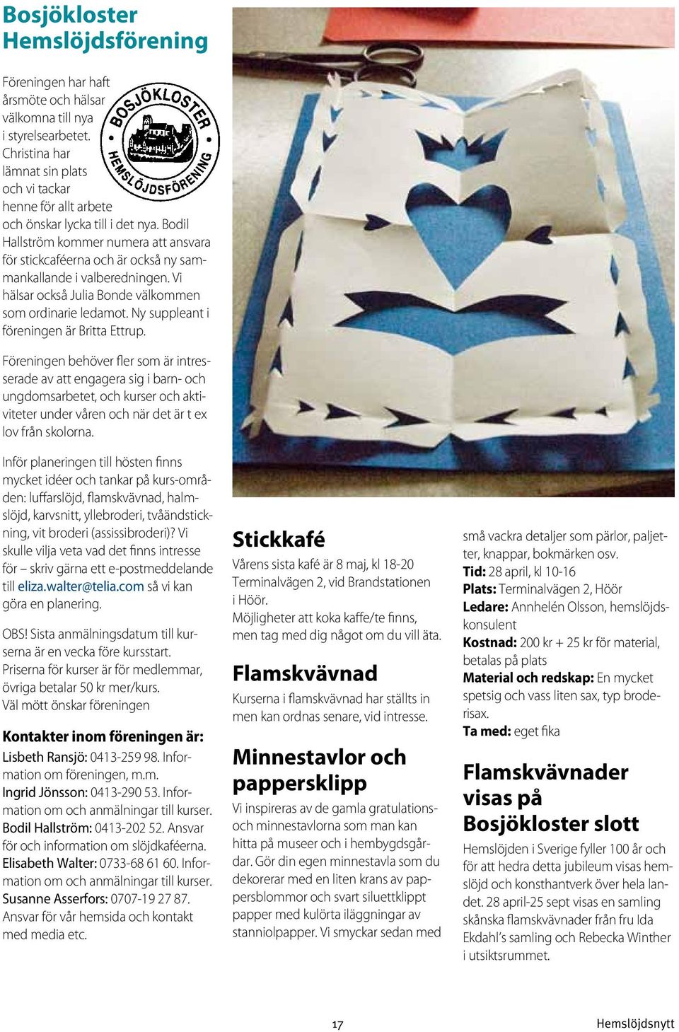 Bodil Hallström kommer numera att ansvara för stickcaféerna och är också ny sammankallande i valberedningen. Vi hälsar också Julia Bonde välkommen som ordinarie ledamot.