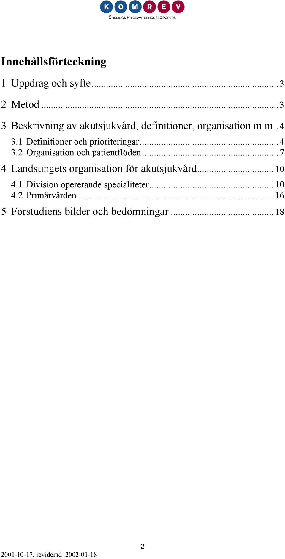 1 Definitioner och prioriteringar...4 3.2 Organisation och patientflöden.
