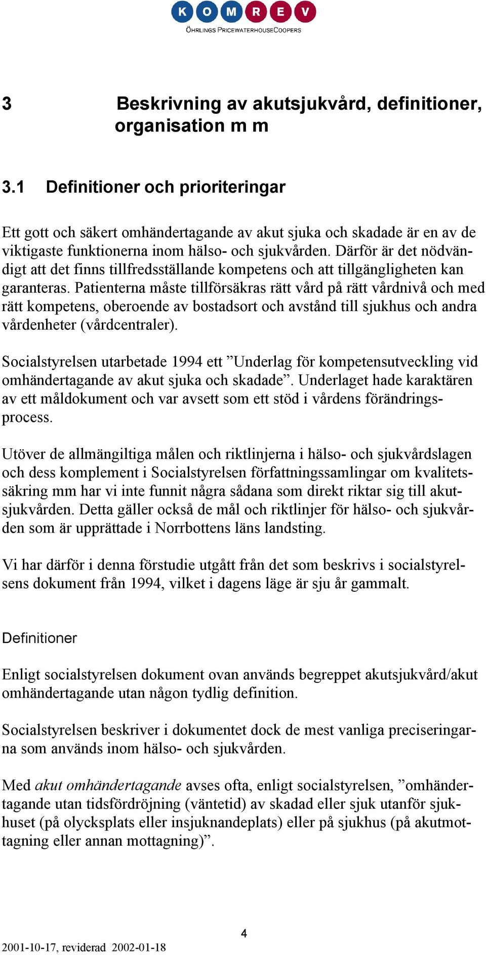 Därför är det nödvändigt att det finns tillfredsställande kompetens och att tillgängligheten kan garanteras.