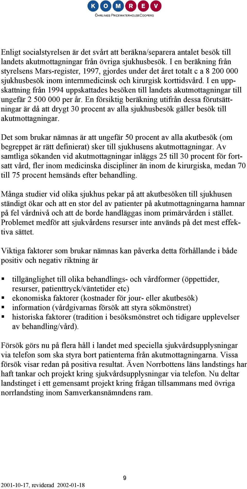 I en uppskattning från 1994 uppskattades besöken till landets akutmottagningar till ungefär 2 500 000 per år.