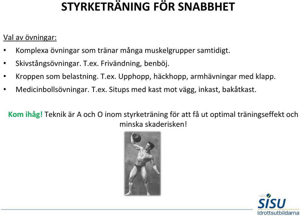 Medicinbollsövningar. T.ex. Situps med kast mot vägg, inkast, bakåtkast. Kom ihåg!