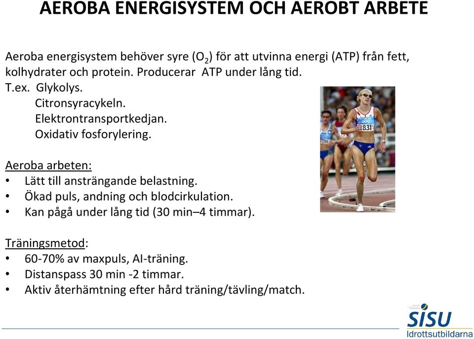 Aeroba arbeten: Lätt till ansträngande belastning. Ökad puls, andning och blodcirkulation.
