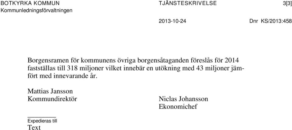 fastställas till 318 miljoner vilket innebär en utökning med 43 miljoner jämfört med