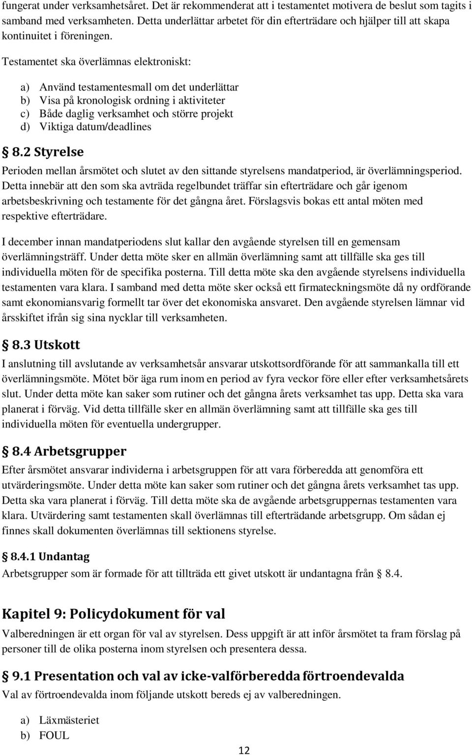 Testamentet ska överlämnas elektroniskt: a) Använd testamentesmall om det underlättar b) Visa på kronologisk ordning i aktiviteter c) Både daglig verksamhet och större projekt d) Viktiga