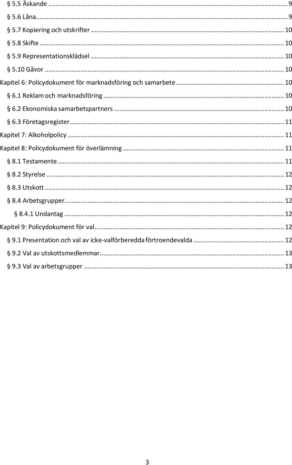 .. 11 Kapitel 7: Alkoholpolicy... 11 Kapitel 8: Policydokument för överlämning... 11 8.1 Testamente... 11 8.2 Styrelse... 12 8.3 Utskott... 12 8.4 Arbetsgrupper.