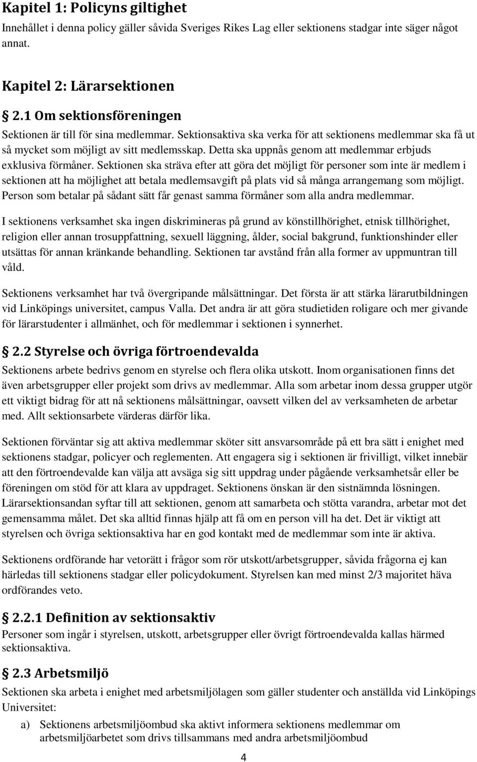 Detta ska uppnås genom att medlemmar erbjuds exklusiva förmåner.