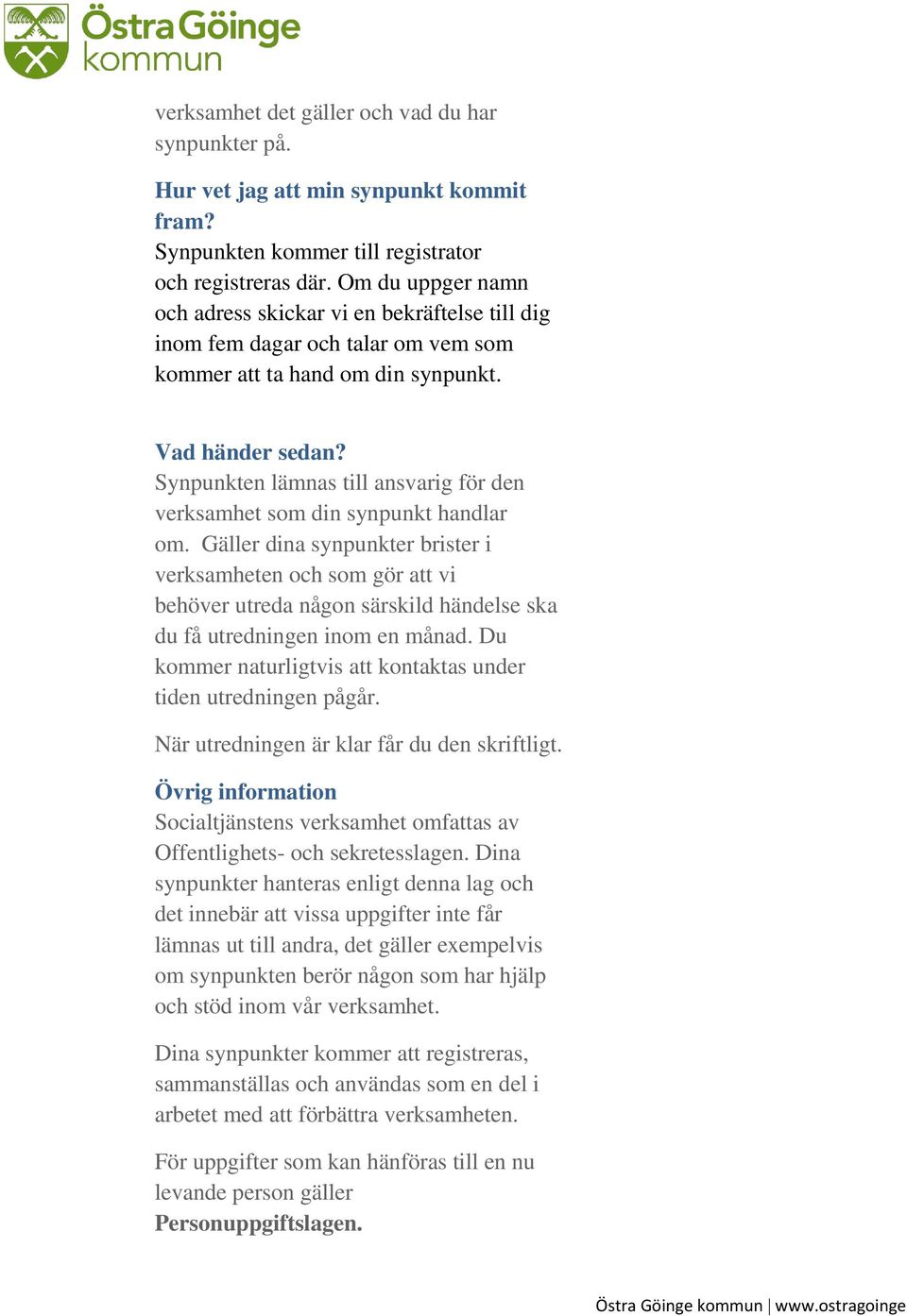 Synpunkten lämnas till ansvarig för den verksamhet som din synpunkt handlar om.