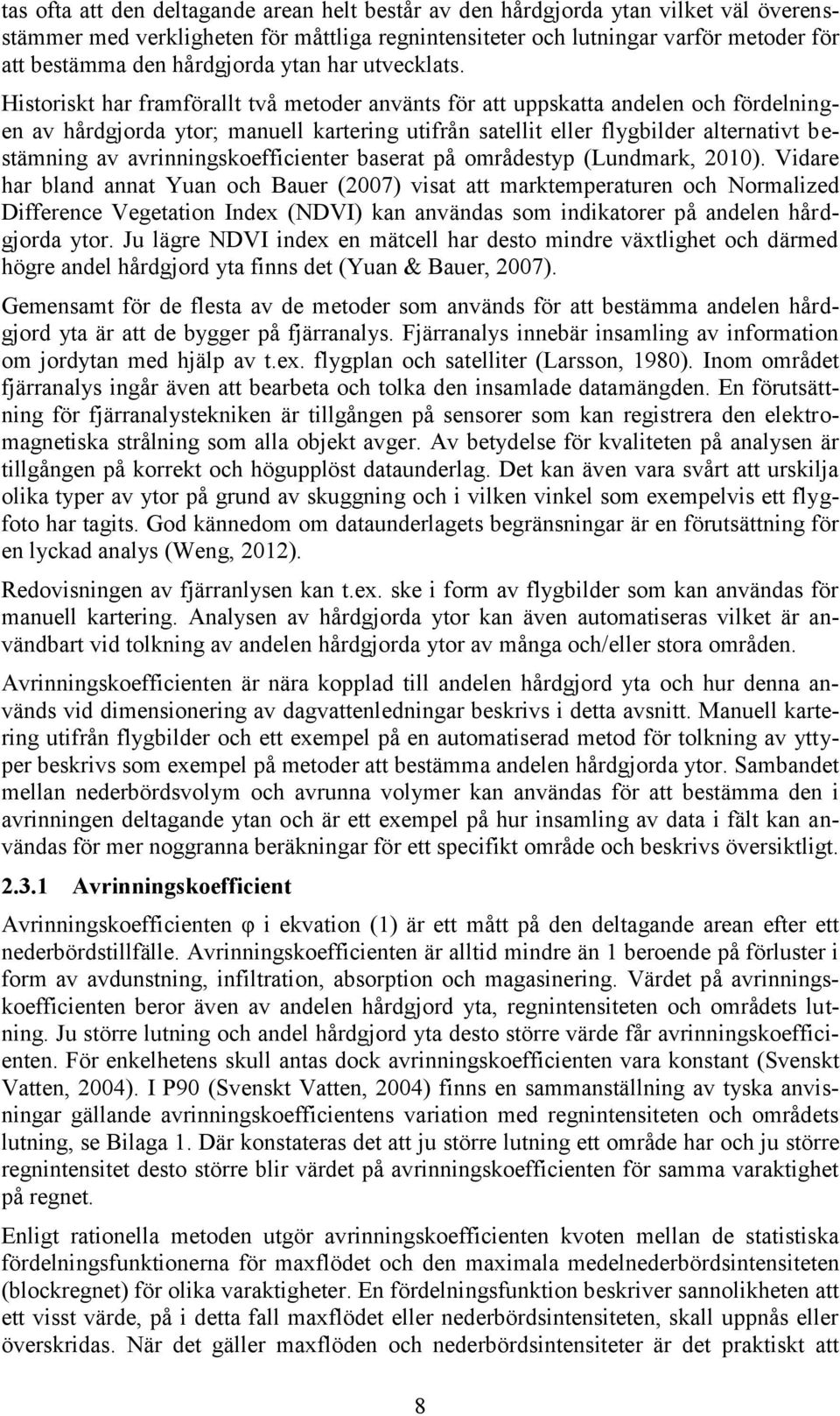 Historiskt har framförallt två metoder använts för att uppskatta andelen och fördelningen av hårdgjorda ytor; manuell kartering utifrån satellit eller flygbilder alternativt bestämning av