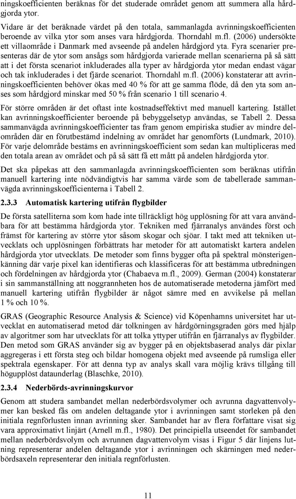 (2006) undersökte ett villaområde i Danmark med avseende på andelen hårdgjord yta.