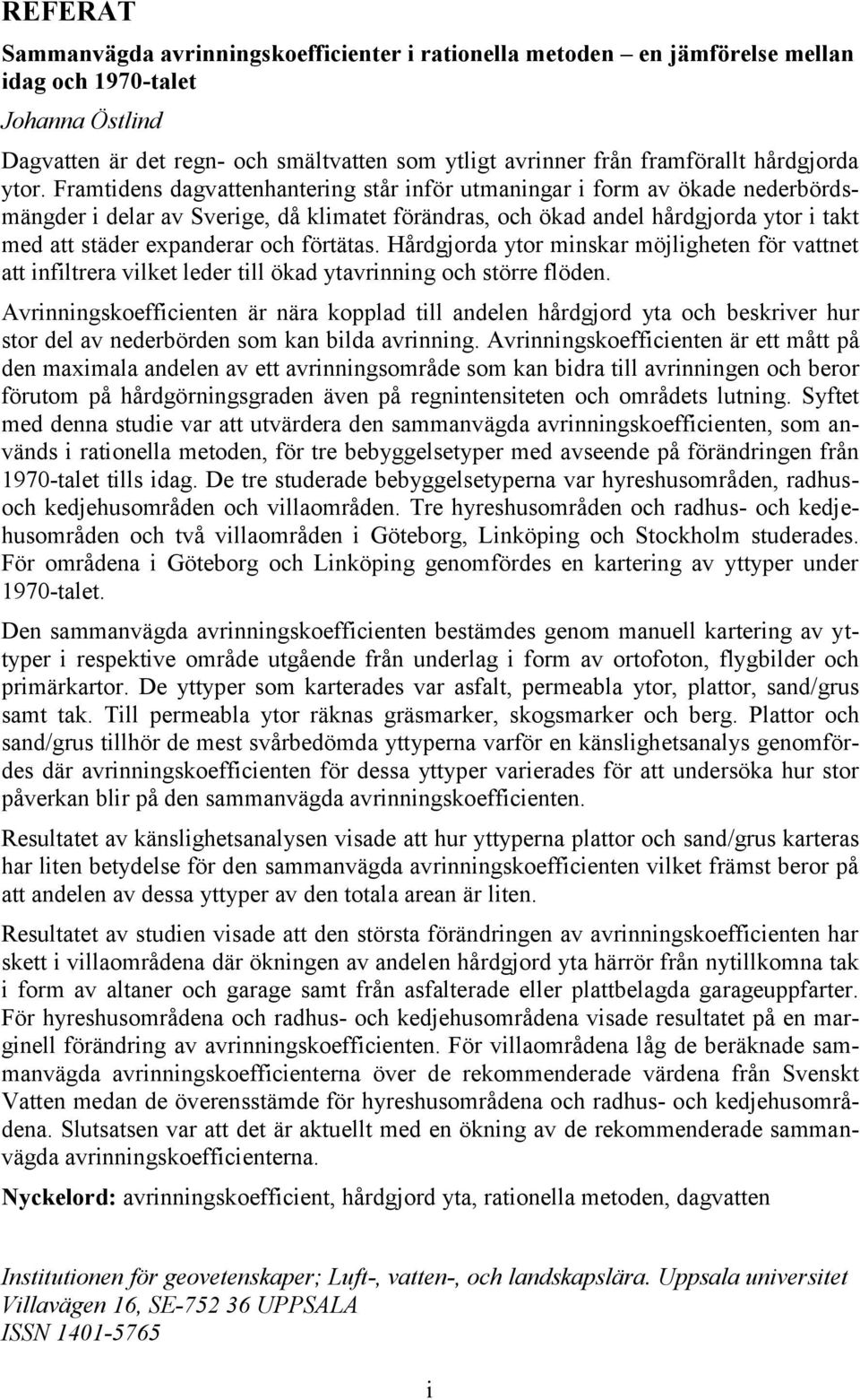 Framtidens dagvattenhantering står inför utmaningar i form av ökade nederbördsmängder i delar av Sverige, då klimatet förändras, och ökad andel hårdgjorda ytor i takt med att städer expanderar och