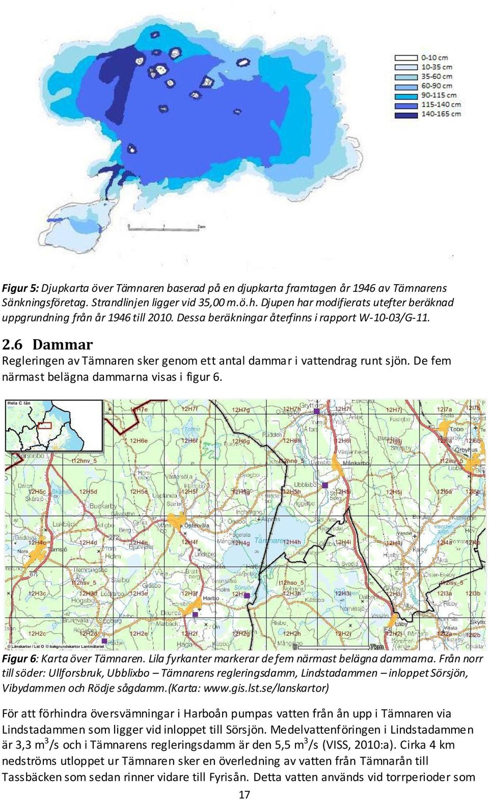 De fem närmast belägna dammarna visas i figur 6. Figur 6: Karta över Tämnaren. Lila fyrkanter markerar de fem närmast belägna dammarna.