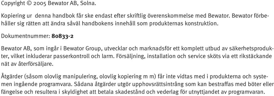 Dokumentnummer: 80833-2 Bewator AB, som ingår i Bewator Group, utvecklar och marknadsför ett komplett utbud av säkerhetsprodukter, vilket inkluderar passerkontroll och larm.