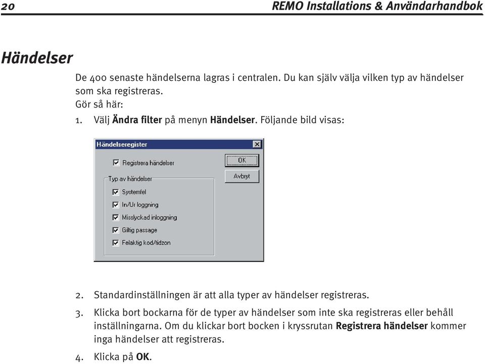 Följande bild visas: Standardinställningen är att alla typer av händelser registreras.