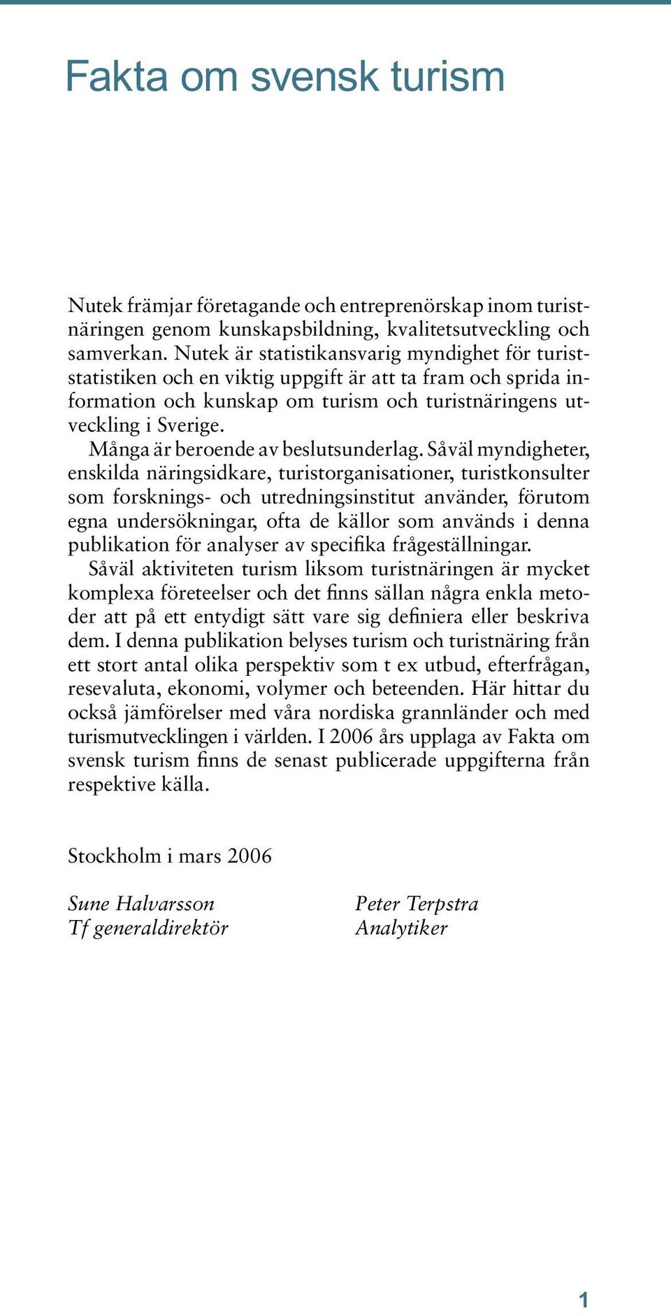 Många är beroende av beslutsunderlag.