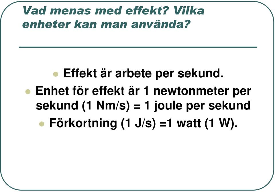 Effekt är arbete per sekund.